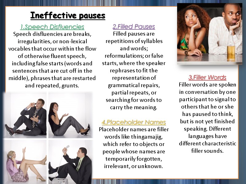 Ineffective pauses 1.Speech Disfluencies Speech disfluencies are breaks, irregularities, or non-lexical vocables that occur